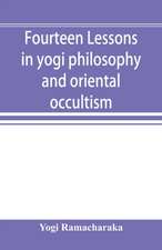 Fourteen lessons in yogi philosophy and oriental occultism