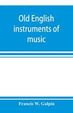 Old English instruments of music, their history and character