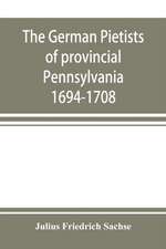 The German Pietists of provincial Pennsylvania