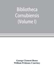 Bibliotheca cornubiensis. A catalogue of the writings, both manuscript and printed, of Cornishmen, and of works relating to the county of Cornwall, with biographical memoranda and copious literary references (Volume I) A-O