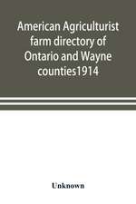 American agriculturist farm directory of Ontario and Wayne counties1914; a rural directory and reference book including a road map of the two counties covered