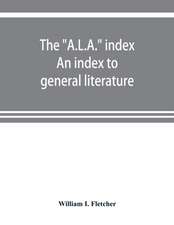 The "A.L.A." index. An index to general literature, biographical, historical, and literary essays and sketches, reports and publications of boards and societies dealing with education, health, labor, charities and corrections, etc