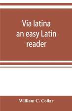 Via latina; an easy Latin reader