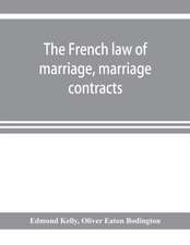 The French law of marriage, marriage contracts, and divorce, and the conflict of laws arising therefrom