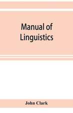 Manual of linguistics. A concise account of general and English phonology, with supplementary chapters on kindred topics