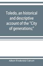 Toledo, an historical and descriptive account of the 