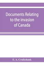 Documents relating to the invasion of Canada and the surrender of Detroit, 1812