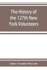 The history of the 127th New York Volunteers, "Monitors," in the war for the preservation of the union - September 8th, 1862, June 30th, 1865