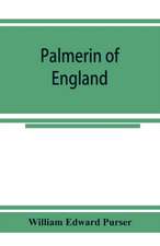 Palmerin of England; some remarks on this romance and of the controversy concerning its authorship