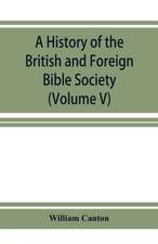 A history of the British and Foreign Bible Society (Volume V)