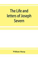 The life and letters of Joseph Severn