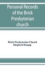 Personal records of the Brick Presbyterian church in the city of New York, 1809-1908, including births, baptisms, marriages, admissions to membership, dismissions, deaths, etc., arranged in alphabetical order