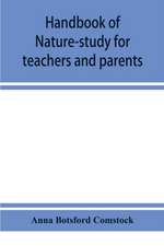 Handbook of nature-study for teachers and parents, based on the Cornell nature-study leaflets