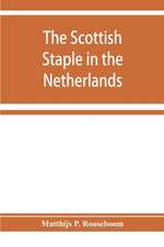 The Scottish staple in the Netherlands, an account o the trade relations between Scotland and the Low countries from 1292 till 1676, with a calendar of illustrative documents