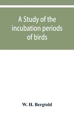 A study of the incubation periods of birds; what determines their lengths?