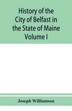 History of the City of Belfast in the State of Maine