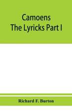 Camoens. The lyricks Part I ; sonnets, canzons, odes and sextines