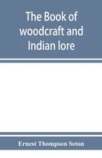 The book of woodcraft and Indian lore