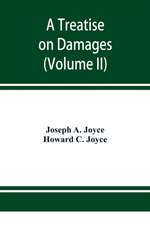 A treatise on damages, covering the entire law of damages, both generally and specifically (Volume II)