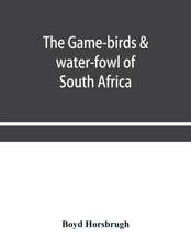 The game-birds & water-fowl of South Africa