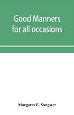 Good manners for all occasions, including etiquette of cards, wedding announcements and invitations