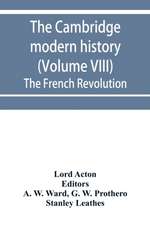 The Cambridge modern history (Volume VIII) The French Revolution