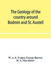 The geology of the country around Bodmin and St. Austell