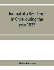 Journal of a residence in Chile, during the year 1822