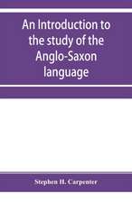 An introduction to the study of the Anglo-Saxon language, comprising an elementary grammar, selections for reading, with explanatory notes and a vocabulary