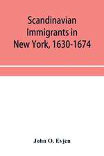 Scandinavian immigrants in New York, 1630-1674; with appendices on Scandinavians in Mexico and South America, 1532-1640, Scandinavians in Canada, 1619-1620, Some Scandinavians in New York in the eighteenth century, German immigrants in New York, 1630-1674