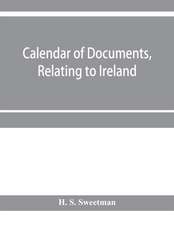 Calendar of documents, relating to Ireland, preserved in Her Majesty's Public Record Office, London 1293- 1301