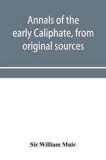 Annals of the early Caliphate, from original sources