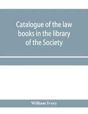 Catalogue of the law books in the library of the Society of writers to Her Majesty's Signet in Scotland