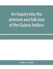 An inquiry into the animism and folk-lore of the Guiana Indians