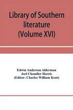 Library of southern literature (Volume XVI)