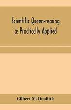 Scientific queen-rearing as practically applied; being a method by which the best of queen-bees are reared in perfect accord with nature's ways. For the amateur and veteran in bee-keeping