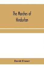 The marches of Hindustan, the record of a journey in Thibet, Trans-Himalayan India, Chinese Turkestan, Russian Turkestan and Persia