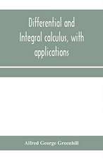 Differential and integral calculus, with applications