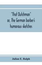 That Dutchman; or, The German barber's humorous sketches