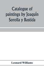 Catalogue of paintings by Joaqui¿n Sorolla y Bastida, under the management of the Hispanic Society of America, February 14 to March 12, 1911