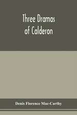 Three dramas of Calderon, from the Spanish. Love the greatest enchantment, The sorceries of sin, and The devotion of the cross