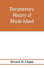 Documentary history of Rhode Island; Being the History of the Towns of Providence and Warwick to 1649 and of the Colony to 1647.