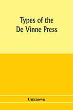 Types of the De Vinne press; specimens for the use of compositors, proofreaders and publishers