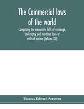 The Commercial laws of the world, comprising the mercantile, bills of exchange, bankruptcy and maritime laws of civilised nations (Volume XXI)