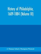 History of Philadelphia, 1609-1884 (Volume III)