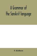 A grammar of the Sanskrit language