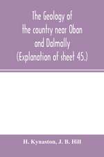 The geology of the country near Oban and Dalmally. (Explanation of sheet 45.)