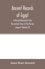 Ancient records of Egypt; historical documents from the earliest times to the Persian conquest (Volume IV)