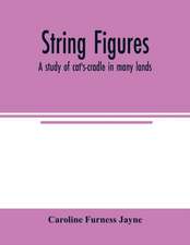 String figures; a study of cat's-cradle in many lands