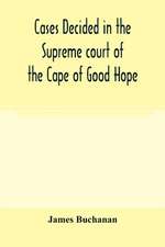 Cases decided in the Supreme court of the Cape of Good Hope